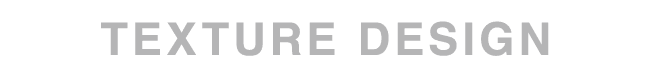 TEXTURE DESIGN